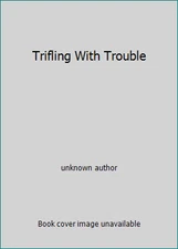 Trifling With Trouble by unknown author