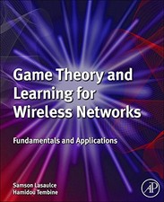 GAME THEORY AND LEARNING FOR WIRELESS NETWORKS: By Samson Lasaulce & VG
