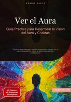 Ver El Aura: GuíA PráCtica Para Desarrollar La VisióN Del Aura Y Chakras EspañOl