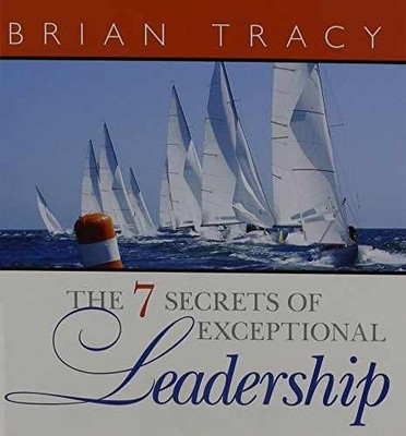 The 7 Secrets of Exceptional Leadership - Hardcover, by Tracy Brian - Very Good