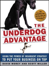 The Underdog Advantage: Using the Power of Insurgent Strategy to Put Your Bu...