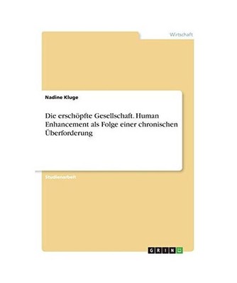 Die erschöpfte Gesellschaft. Human Enhancement als Folge einer chronischen Übe