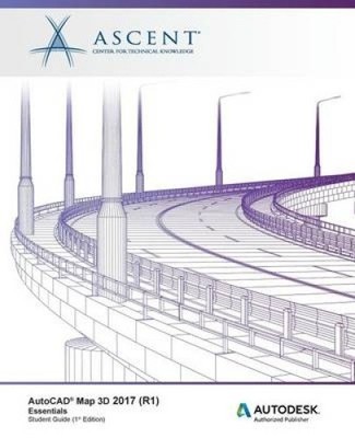 AutoCAD Map 3D 2017 (R1): Essentials: Autodesk Authorized Publisher