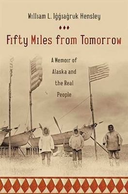 Fifty Miles from Tomorrow: A Mem- hardcover, 9780374154844, William L Iggiagruk