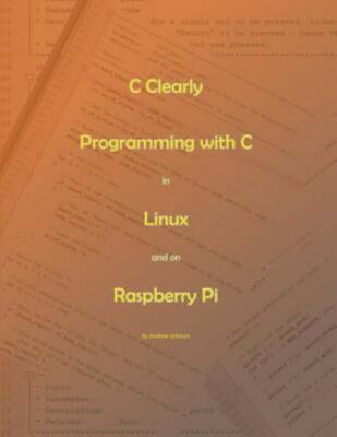 C Clearly - Programming with C in Linux and on Raspberry Pi  paperback Used - V