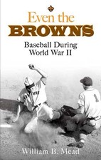Even the Browns: Baseball During World War II (Dover Baseball) by Mead