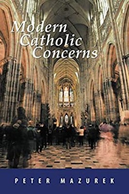 Modern Catholic Concerns Paperback Peter Mazurek