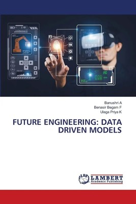Banushri A (u. a.) | FUTURE ENGINEERING: DATA DRIVEN MODELS | Taschenbuch (2025)