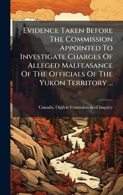 Evidence Taken Before The Commission Appointed To Investigate Charges Of Alleged