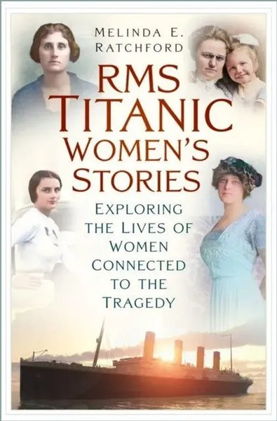 Titanic Women's Stories Unexplored Tales Of Survival, Loss And Legacy Ratchford-image