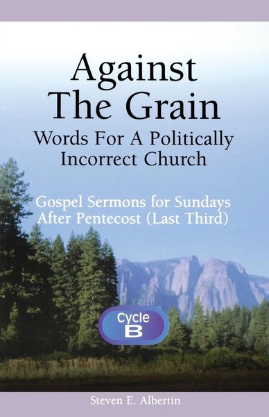Steven E. Albertin | Against The Grain-Words For A Politically Incorrect Church-image