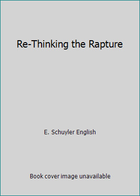 Re-Thinking the Rapture by E. Schuyler English