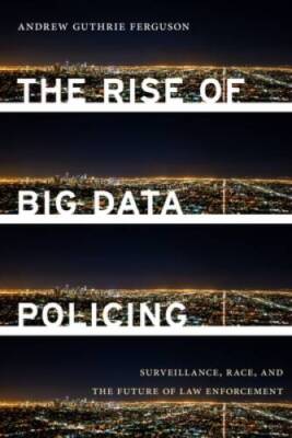 The Rise of Big Data Policing: Surveillance, Race, and the Future of Law  - GOOD