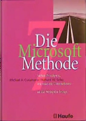 Die Microsoft Methode. 7 Prinzipien, wie man ein Unternehmen an die Weltspitze b