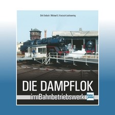 Die Dampflok im Bahnbetriebswerk | Dirk Endisch | Ungelesen