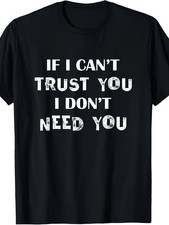 If I Can't Trust You I Don't Need You Funny Slogan T-Shirt Unisex Graphic Tee ❀