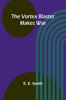 The Vortex Blaster Makes War | E. E. Smith | Taschenbuch | Englisch | 2024