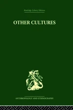 Other Cultures: Aims, Methods and Achievements in Social Anthropology by John Be