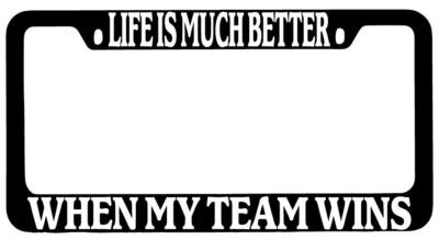 Life Is Much Better When My Team Wins Black METAL License Plate Frame