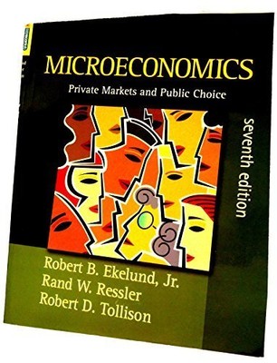 MICROECONOMICS: PRIVATE MARKETS AND PUBLIC CHOICE (7TH By Robert B. Ekelund