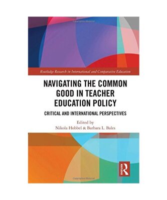 Navigating the Common Good in Teacher Education Policy: Critical and Internation
