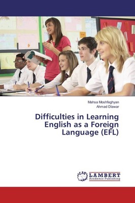 Difficulties in Learning English as a Foreign Language (EFL) Mahsa Moshfeghyan
