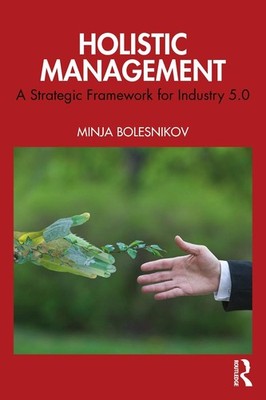 Holistic Management: A Strategic Framework for Industry 5.0 by Minja Bolesnikov 