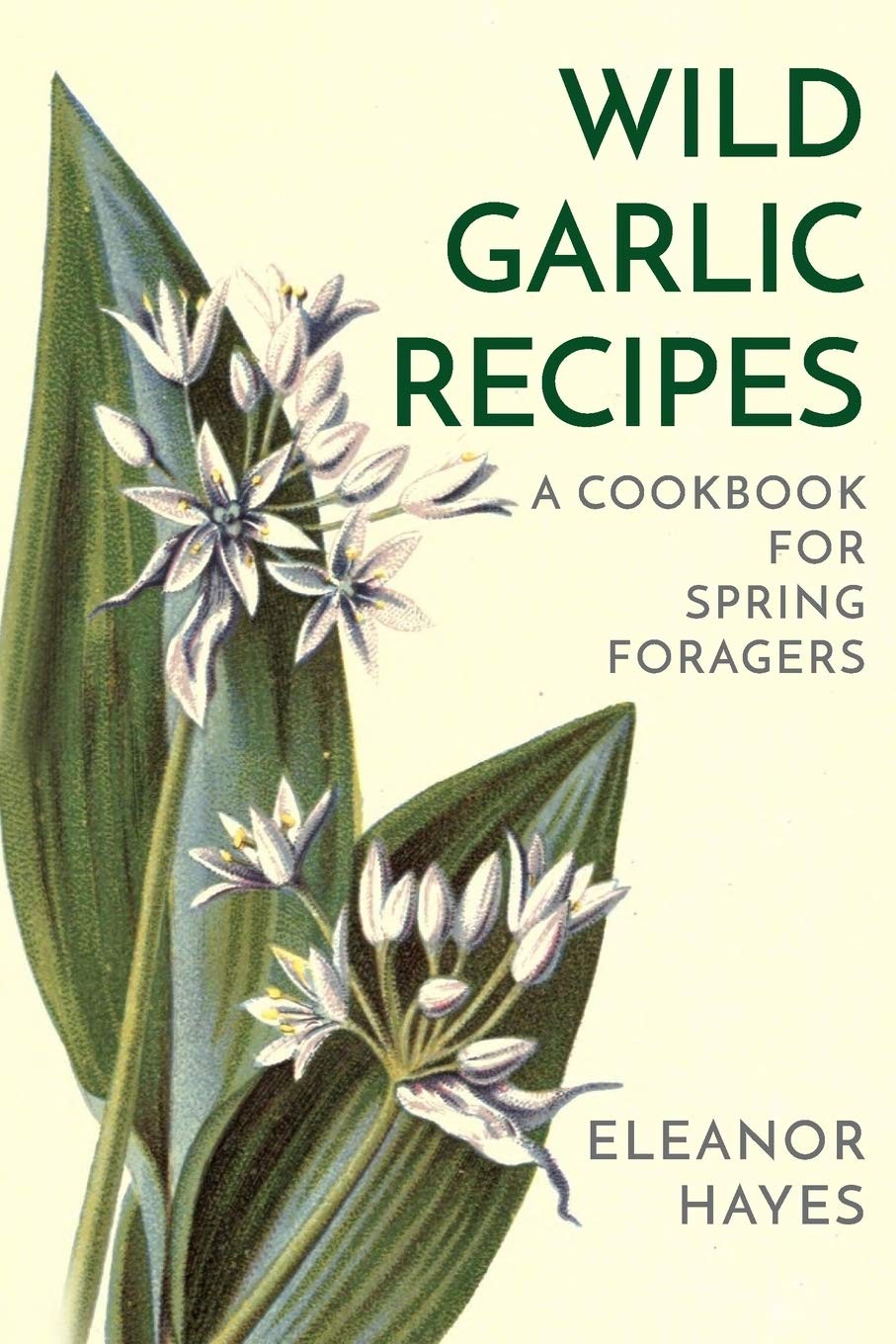 Wild Garlic Recipes: A Cookbook for Spring Foragers