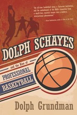 Dolph Schayes and the Rise of Professional Basketball by Dolph Grundman (English
