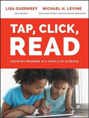Tap, Click, Read: Growing Readers in a World of Screens by Lisa Guernsey (Englis