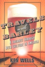 Travels with Barley: A Journey Through Beer C... by Wells, Ken Other book format