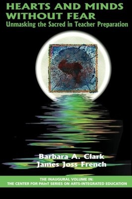 HEARTS AND MINDS WITHOUT FEAR: UNMASKING THE SACRED IN By Barbara A. Clark