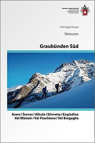 Graubünden Süd Skitouren. Avers / Surses / Albula / Silvrett ...