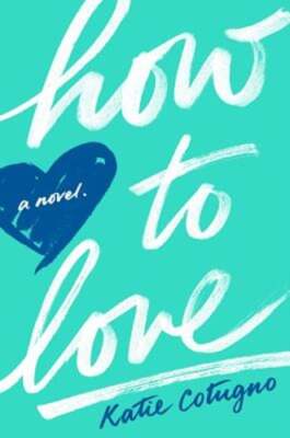 How to Love by Katie Cotugno: New