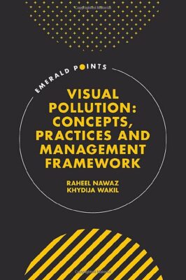 Visual Pollution: Concepts, Practices and Management Framework
