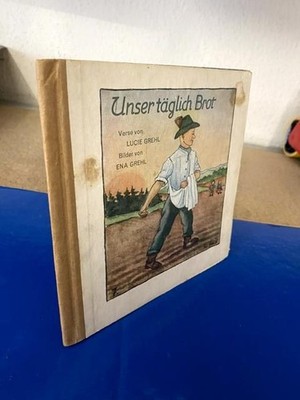 Unser täglich Brot. Ein lehrreiches, unterhaltendes Bilderbuch Grehl, Lucie und 