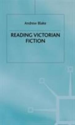 Reading Victorian Fiction : The Cultural Context and Ideological Content of t...