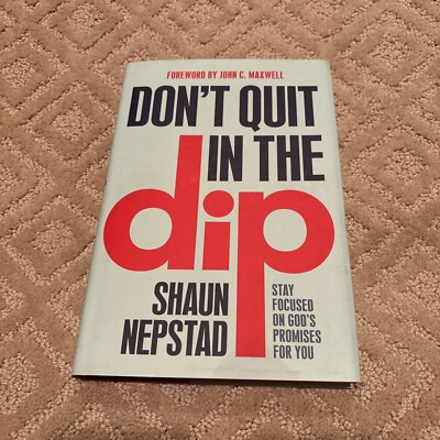 Don't Quit in the Dip : Stay Focused on God's Promises for You, Hardcover by ...