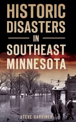 Gardiner - Historic Disasters in Southeast Minnesota - New hardback or - X555z