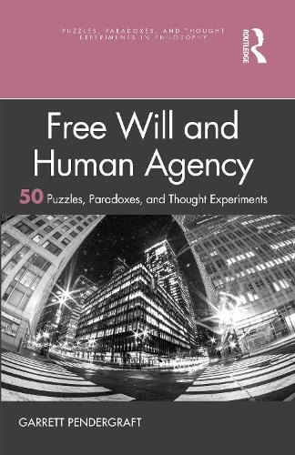 Garrett Penderg Free Will and Human Agency: 50 Puzzles, Paradoxes, a (Tascabile)