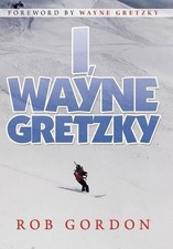 I, Wayne Gretzky: Short Stories by by Rob Gordon (English) Hardcover Book