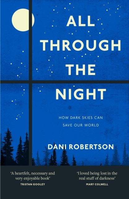 All Through the Night: How Dark Skies Can Save Our World by Dani Robertson