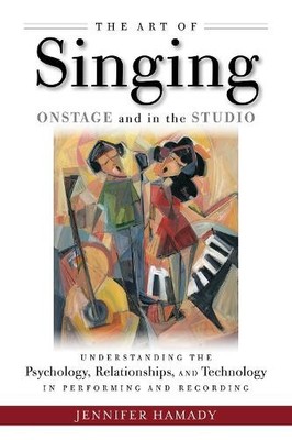 The Art of Singing Onstage and in the Studio - 9781495050268