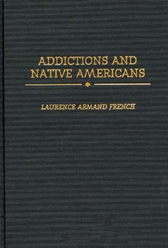 Addictions and Native Americans, Ph.D., Laurence Armand French, Good Book