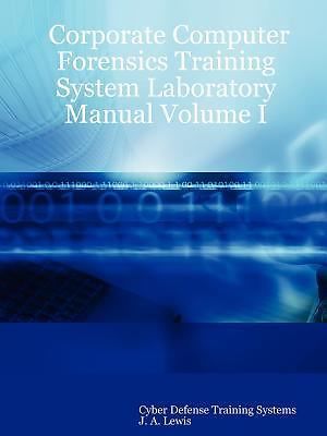 Corporate Computer Forensics Training System Laboratory Manual Volume I ...