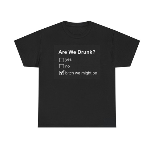 Are We Drunk Shirt Funny Graphic Gift Jokes Bar Beer Unisex Heavy Cotton Tee