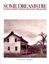 Some Dreams Die: Utah's Ghost Towns and Lost Treasures