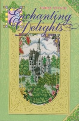 Enchanting Delights New Counted Cross Stitch Hardcovered Book