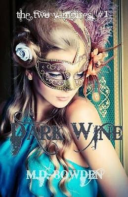 Dark Wine (The Two Vampires  #1) By M D Bowden - New Copy - 9781492709848