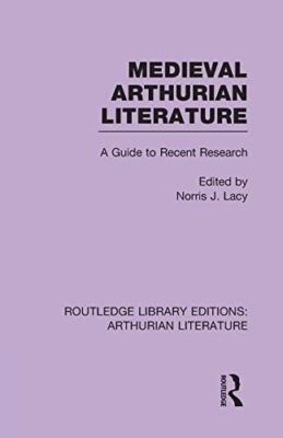 Medieval Arthurian Literature: A Guide to Recent Research by Norris J. Lacy ...
